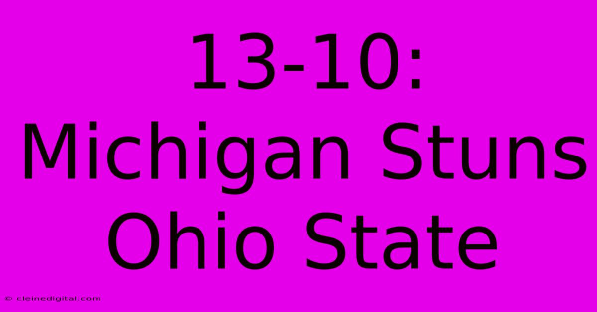 13-10: Michigan Stuns Ohio State