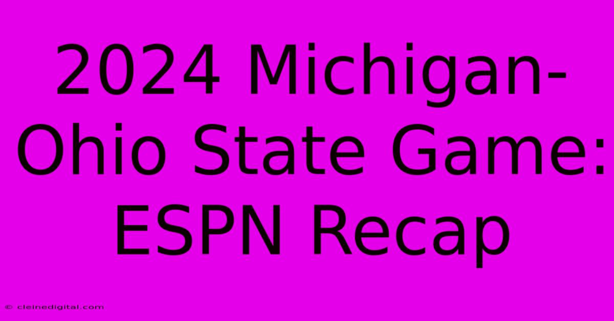 2024 Michigan-Ohio State Game: ESPN Recap