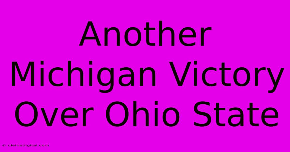 Another Michigan Victory Over Ohio State