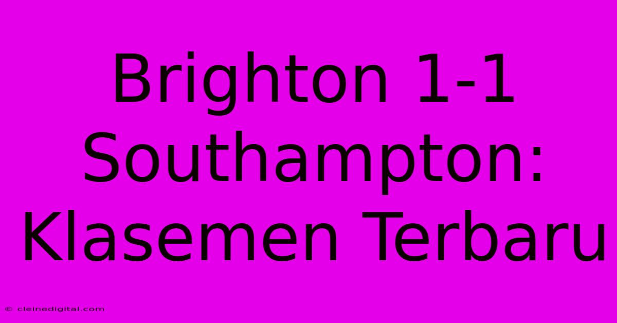 Brighton 1-1 Southampton: Klasemen Terbaru