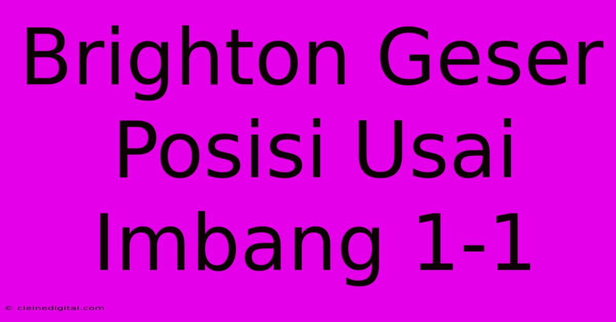 Brighton Geser Posisi Usai Imbang 1-1