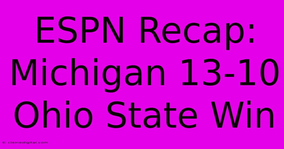 ESPN Recap: Michigan 13-10 Ohio State Win