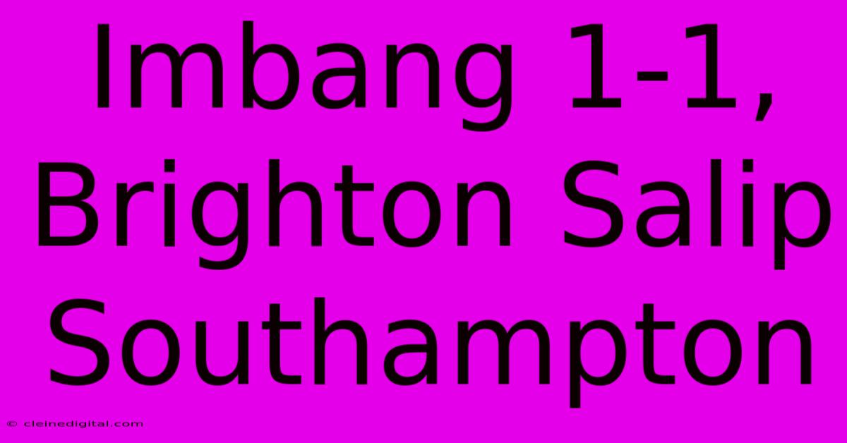 Imbang 1-1, Brighton Salip Southampton