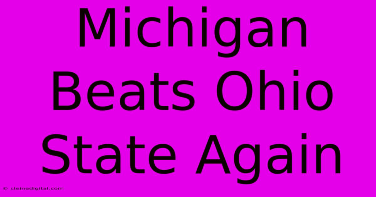 Michigan Beats Ohio State Again