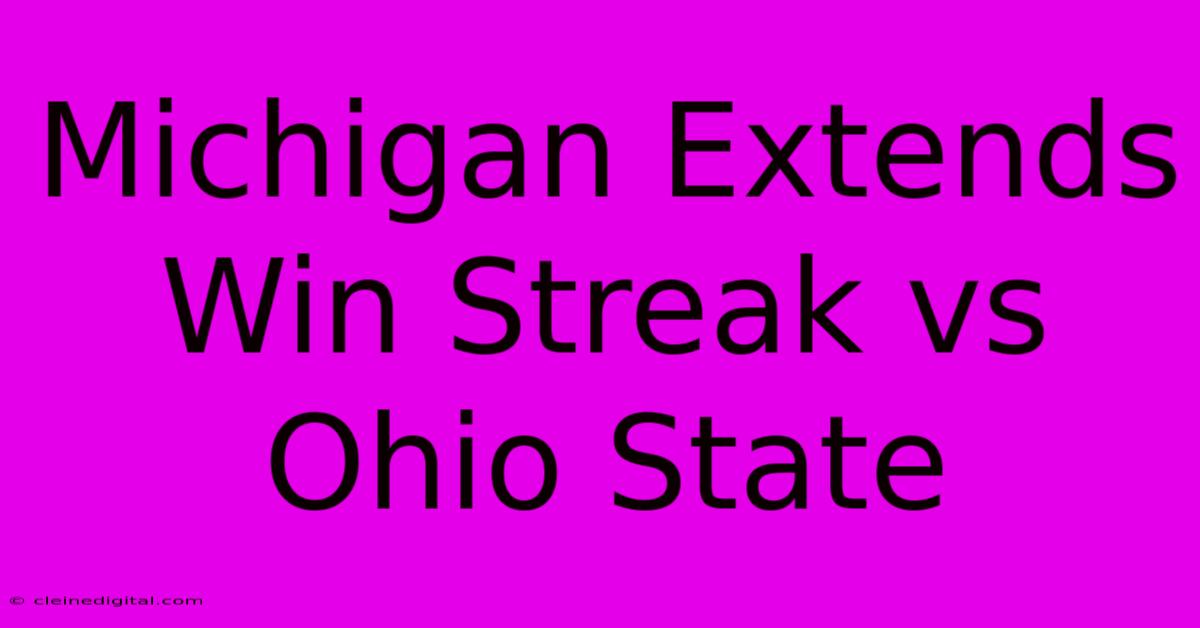 Michigan Extends Win Streak Vs Ohio State