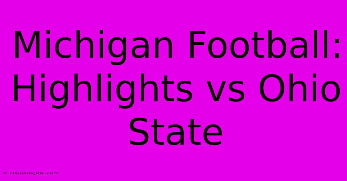 Michigan Football: Highlights Vs Ohio State