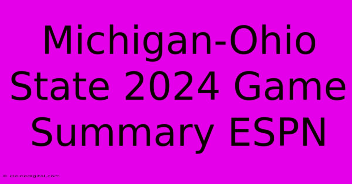 Michigan-Ohio State 2024 Game Summary ESPN