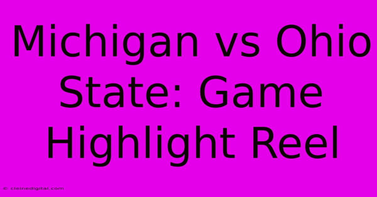 Michigan Vs Ohio State: Game Highlight Reel