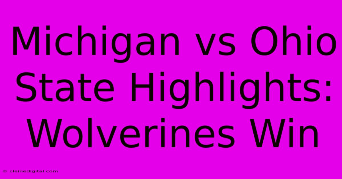 Michigan Vs Ohio State Highlights: Wolverines Win