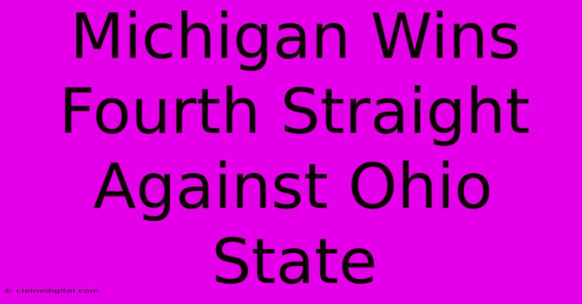 Michigan Wins Fourth Straight Against Ohio State