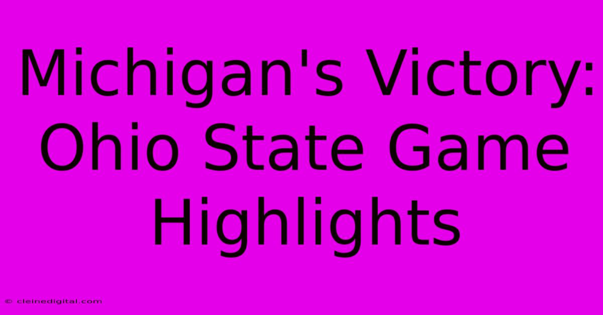 Michigan's Victory: Ohio State Game Highlights