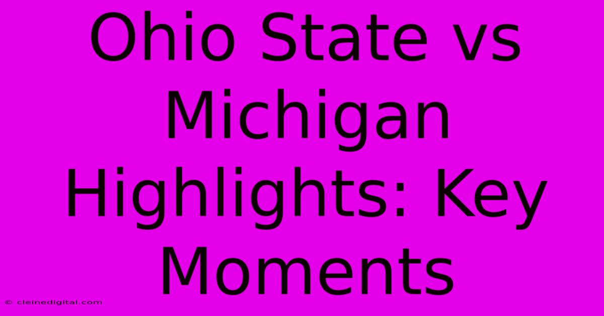 Ohio State Vs Michigan Highlights: Key Moments