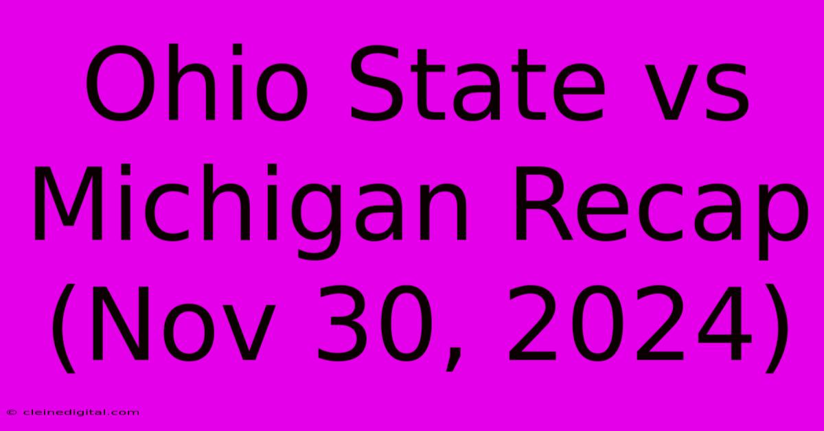 Ohio State Vs Michigan Recap (Nov 30, 2024)