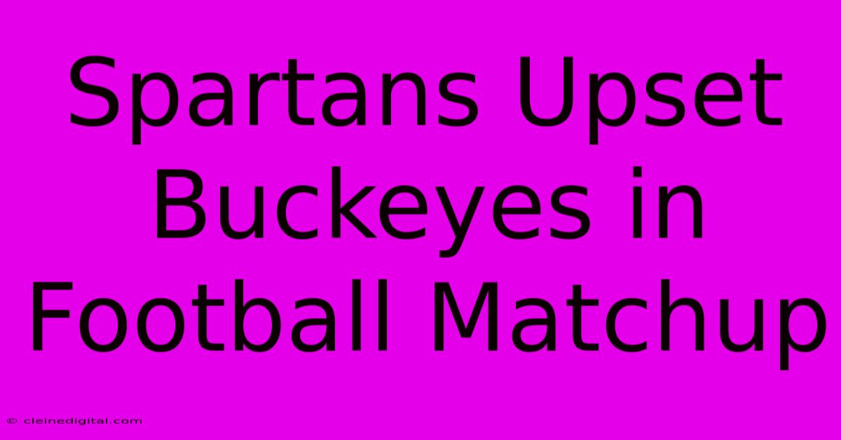 Spartans Upset Buckeyes In Football Matchup