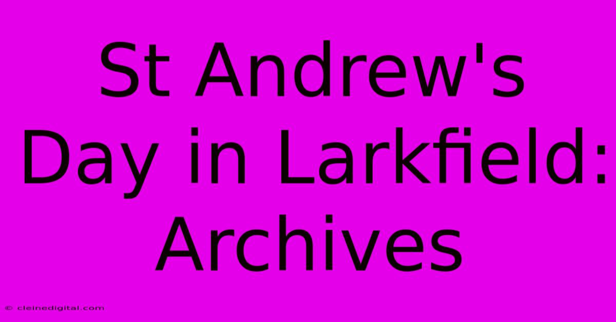 St Andrew's Day In Larkfield: Archives