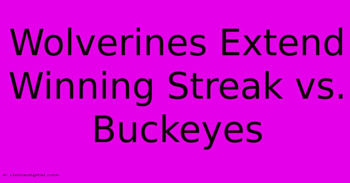 Wolverines Extend Winning Streak Vs. Buckeyes